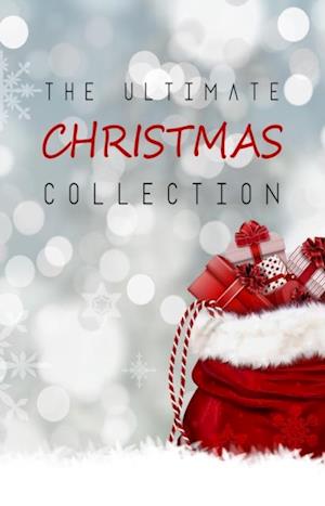 Ultimate Christmas Collection: 150+ authors & 400+ Christmas Novels, Stories, Poems, Carols & Legends