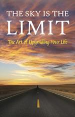 Sky is the Limit: The Art of Upgrading Your Life: 50 Classic Self Help Books Including.: Think and Grow Rich, The Way to Wealth, As A Man Thinketh, The Art of War, Acres of Diamonds and many more
