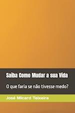 Saiba Como Mudar a sua Vida