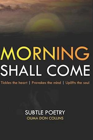 Morning Shall Come: Subtle Poetry