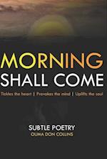 Morning Shall Come: Subtle Poetry 