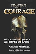 PROTECT YOUR COURAGE: What you need to operate in your potential and purpose 