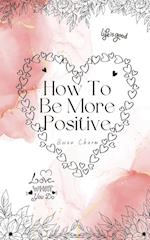 How To Be More Positive 