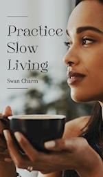 Practice Slow Living 