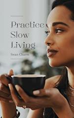 Practice Slow Living 