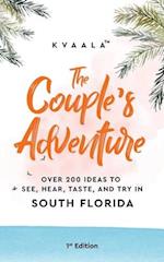 The Couple's Adventure - Over 200 Ideas to See, Hear, Taste, and Try in South Florida: Make Memories That Will Last a Lifetime in the South of the Sun