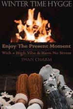 Winter Time Hygge - Enjoy The Present Moment With a High Vibe And Have No Stress 