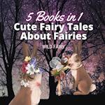 Cute Fairy Tales About Fairies: 5 Books in 1 