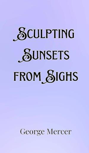 Sculpting Sunsets from Sighs