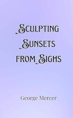 Sculpting Sunsets from Sighs 