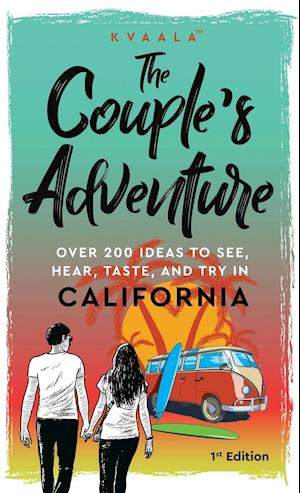 The Couple's Adventure - Over 200 Ideas to See, Hear, Taste, and Try in California