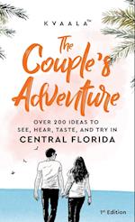 The Couple's Adventure - Over 200 Ideas to See, Hear, Taste, and Try in Central Florida