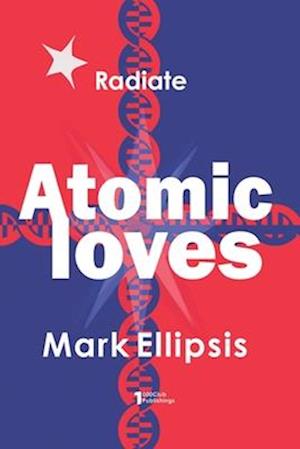 Atomic Loves: The innermost secrets of love, sex, and money to change yourself and change the world.