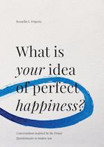 What is Your Idea of Perfect Happiness?