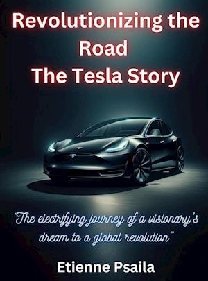 Revolutionizing The Road - The Tesla Story