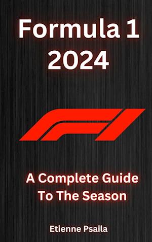 Formula 1 2024 - A Complete Guide To The Season