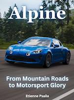 Alpine - From Mountain Roads To Motorsport Glory