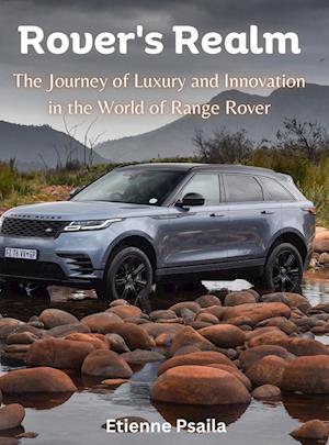 Rover's Realm - The Journey of Luxury and Innovation in the World of Range Rover