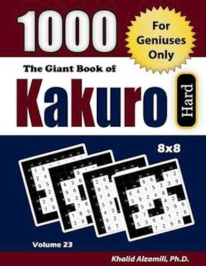 The Giant Book of Kakuro: 1000 Hard Cross Sums Puzzles (8x8) : For Geniuses Only