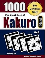 The Giant Book of Kakuro: 1000 Hard Cross Sums Puzzles (8x8) : For Geniuses Only 