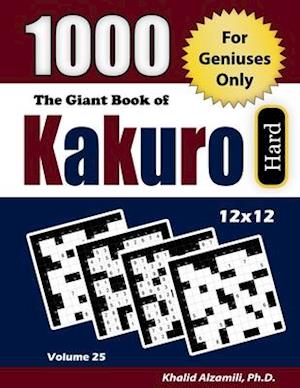 The Giant Book of Kakuro: For Geniuses Only : 1000 Hard Cross Sums Puzzles (12x12)