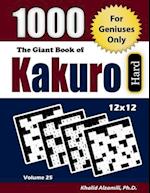 The Giant Book of Kakuro: For Geniuses Only : 1000 Hard Cross Sums Puzzles (12x12) 