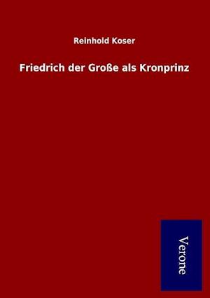 Friedrich Der Grosse ALS Kronprinz