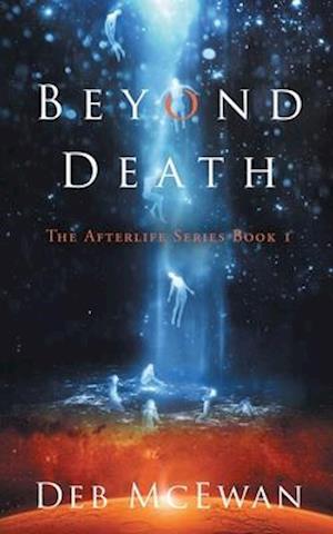 Beyond Death: The Afterlife Series Book 1