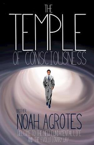 The Temple of Consciousness: Welcome to the New Fundamental Life and the Evolutionary Way