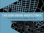 Evolución urbano arquitectónica de la ciudad de Quetzaltenango ca. 1250-1976