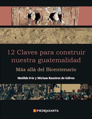 12 claves para construir nuestra guatemalidad