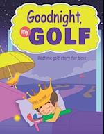 Goodnight, My Golf. Bedtime golf story for boys. 