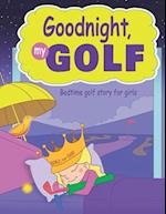 Goodnight, My Golf. Bedtime golf story for girls. 