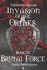 Esthopia Sagas: Invasion of the Ortaks: Book 4 Brutal Force 