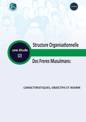 Structure organisationnelle des Frères Musulmans Caractéristiques, Objectifs et Avenir