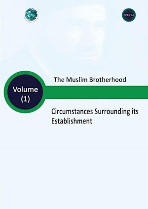 The Muslim Brotherhood Circumstances Surrounding its Establishment - Volume (I)