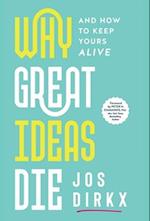 Why Great Ideas Die: And how to keep yours alive 