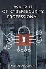 How to Be OT Cybersecurity Professional