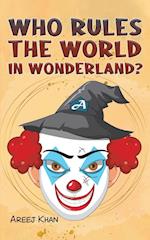 Who Rules the World in Wonderland?