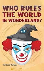 Who Rules the World in Wonderland?