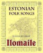 Ilomaile. Anthology of Estonian Folk Songs with Translations and Commentary