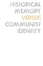 Historical Memory Versus Communist Identity