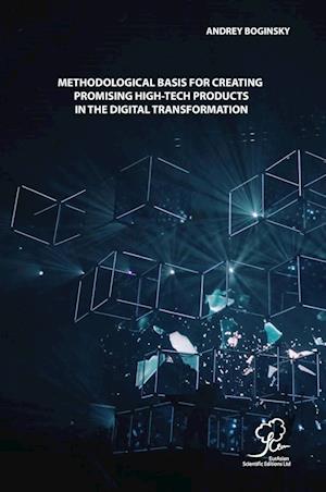 METHODOLOGICAL BASIS FOR CREATING PROMISING HIGH-TECH PRODUCTS IN THE DIGITAL TRANSFORMATION