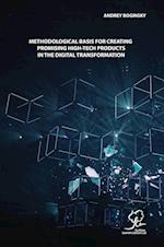 METHODOLOGICAL BASIS FOR CREATING PROMISING HIGH-TECH PRODUCTS IN THE DIGITAL TRANSFORMATION 