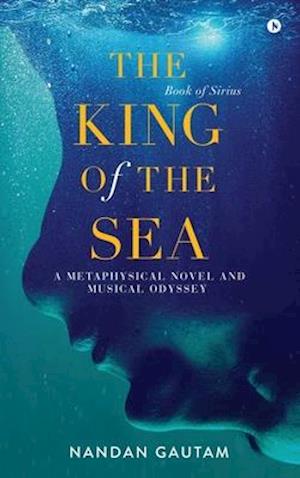 The King of the Sea: A Metaphysical Novel and Musical Odyssey