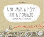Who Wants a Mommy with a Moustache?