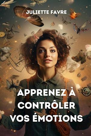 APPRENEZ À CONTRÔLER VOS ÉMOTIONS