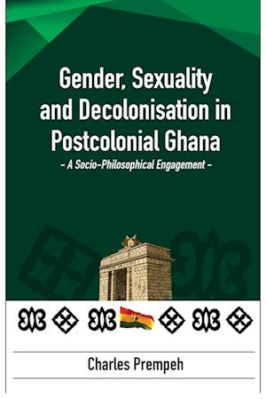 Gender, Sexuality and Decolonisation in Postcolonial Ghana