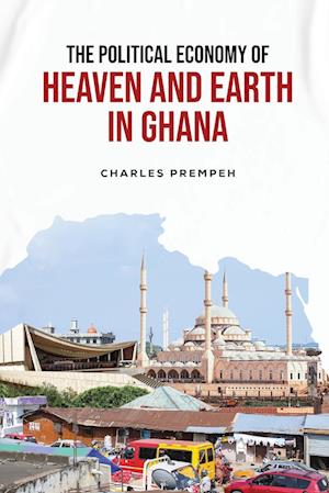 The Political Economy of Heaven and Earth in Ghana