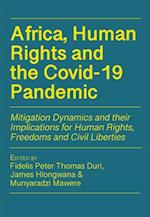 Africa, Human Rights and the Covid-19 Pandemic. Mitigation Dynamics and their Implications for Human Rights, Freedoms and Civ